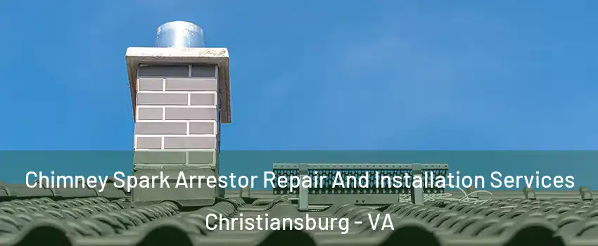  Chimney Spark Arrestor Repair And Installation Services Christiansburg - VA