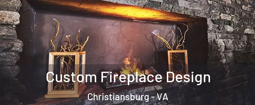  Custom Fireplace Design Christiansburg - VA