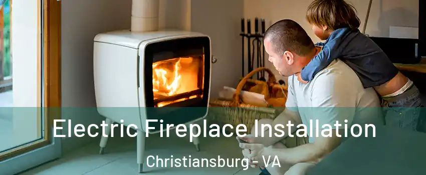  Electric Fireplace Installation Christiansburg - VA