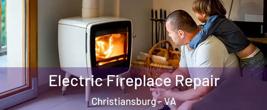  Electric Fireplace Repair Christiansburg - VA