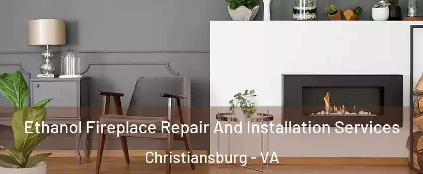  Ethanol Fireplace Repair And Installation Services Christiansburg - VA