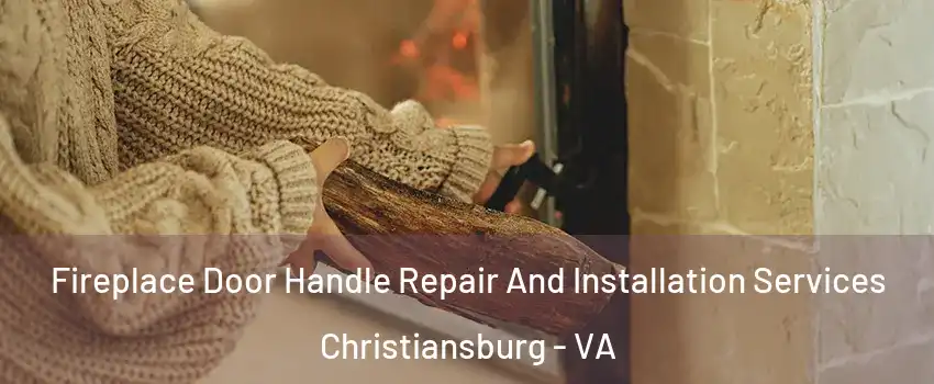  Fireplace Door Handle Repair And Installation Services Christiansburg - VA