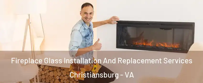  Fireplace Glass Installation And Replacement Services Christiansburg - VA