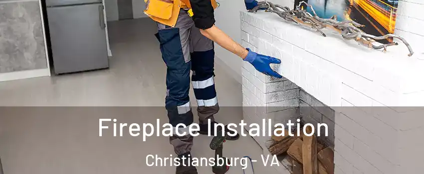  Fireplace Installation Christiansburg - VA