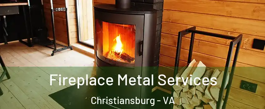  Fireplace Metal Services Christiansburg - VA