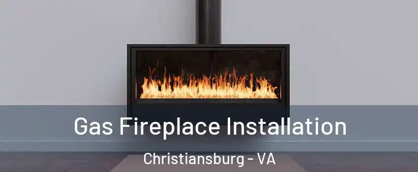  Gas Fireplace Installation Christiansburg - VA
