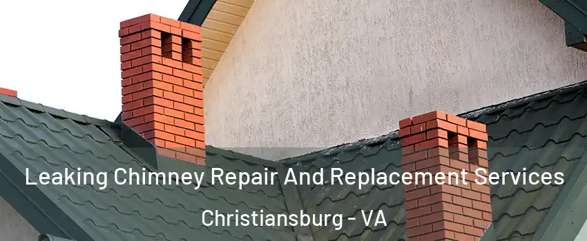  Leaking Chimney Repair And Replacement Services Christiansburg - VA