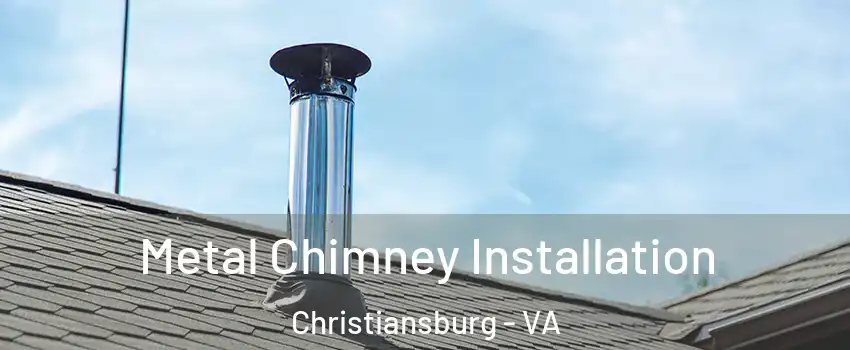  Metal Chimney Installation Christiansburg - VA