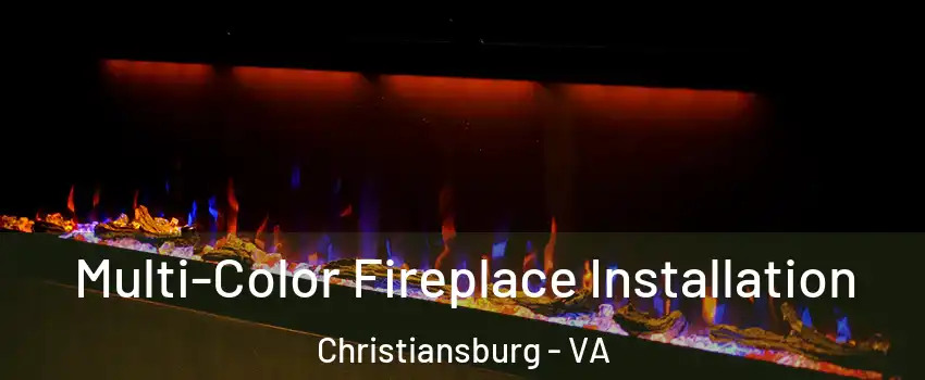 Multi-Color Fireplace Installation Christiansburg - VA