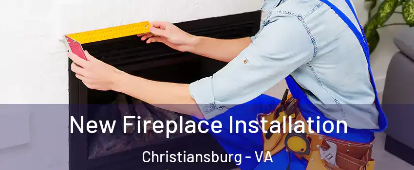  New Fireplace Installation Christiansburg - VA