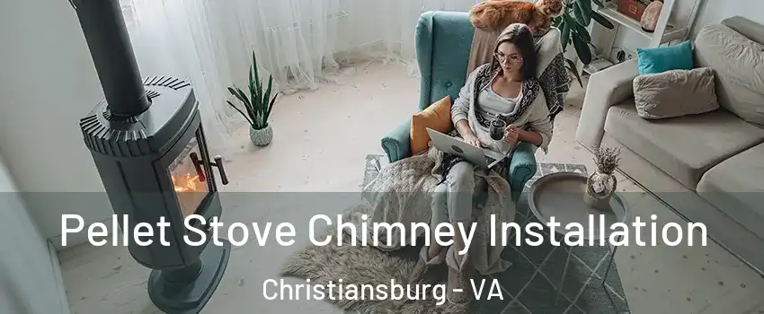  Pellet Stove Chimney Installation Christiansburg - VA