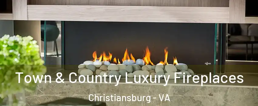  Town & Country Luxury Fireplaces Christiansburg - VA